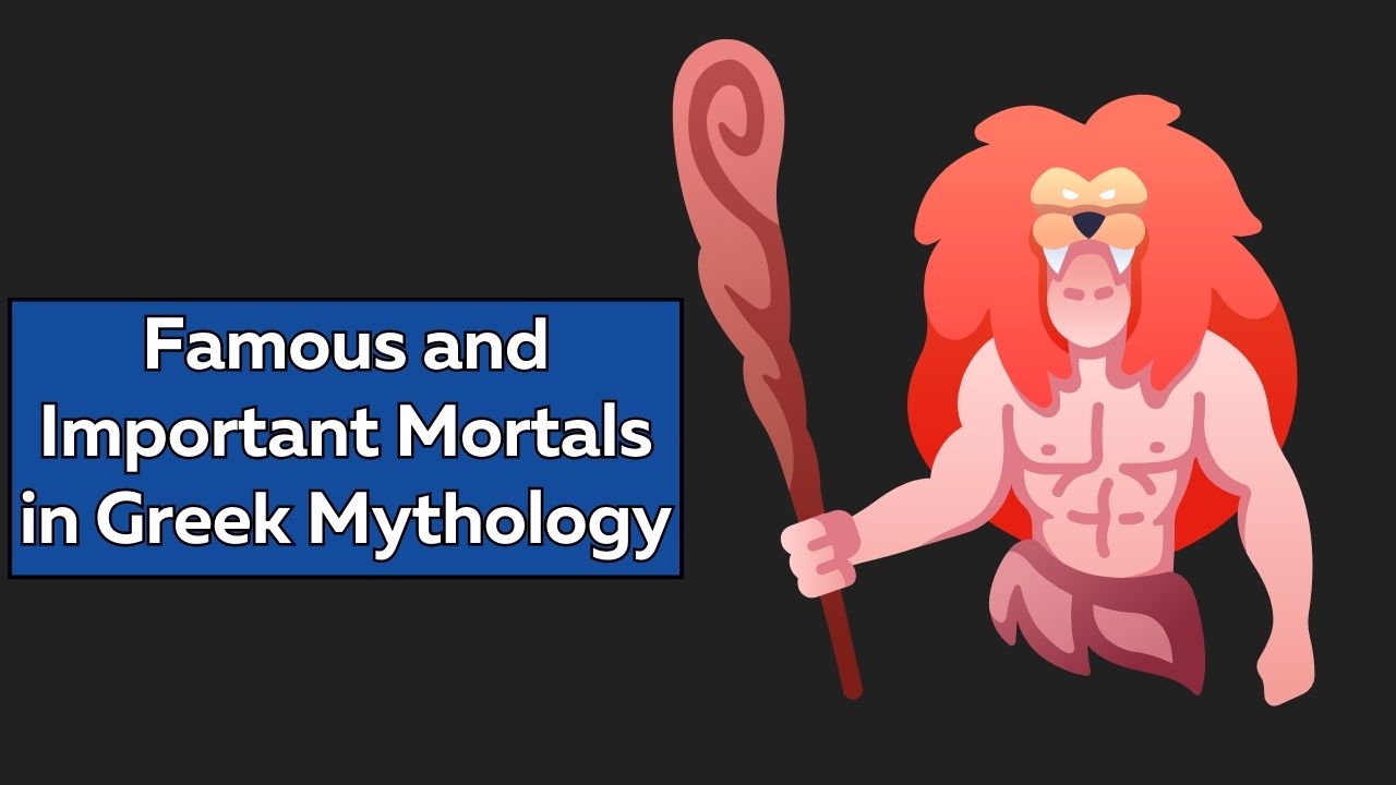 Famous and Important Mortals in Greek Mythology